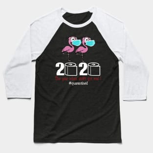 Flamingo 2020 The year when shit got real Baseball T-Shirt